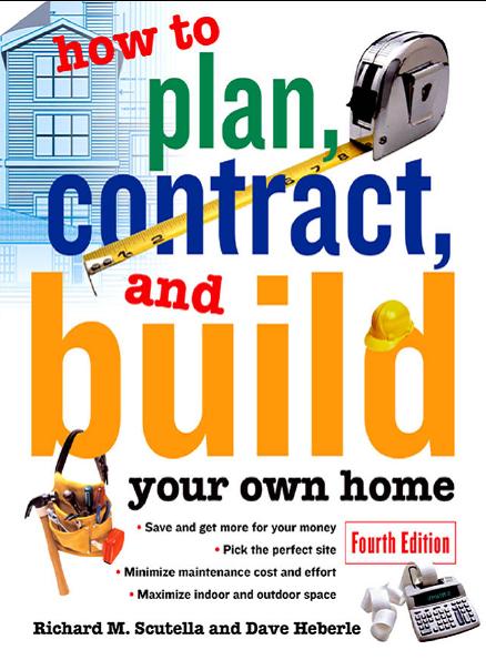 How to Plan, Contract and Build Your Own Home